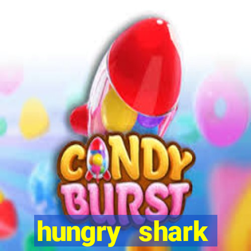 hungry shark evolution dinheiro infinito 2024